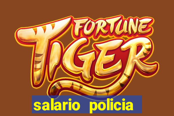 salario policia civil ba